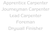 Apprentice Carpenter Journeyman Carpenter Lead Carpenter Foreman Drywall Finisher