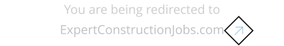 You are being redirected to ExpertConstructionJobs.com