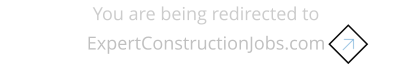 You are being redirected to ExpertConstructionJobs.com